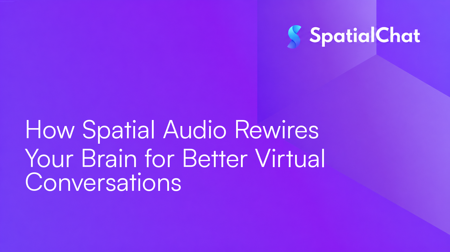 How Spatial Audio Rewires Your Brain for Better Virtual Conversations