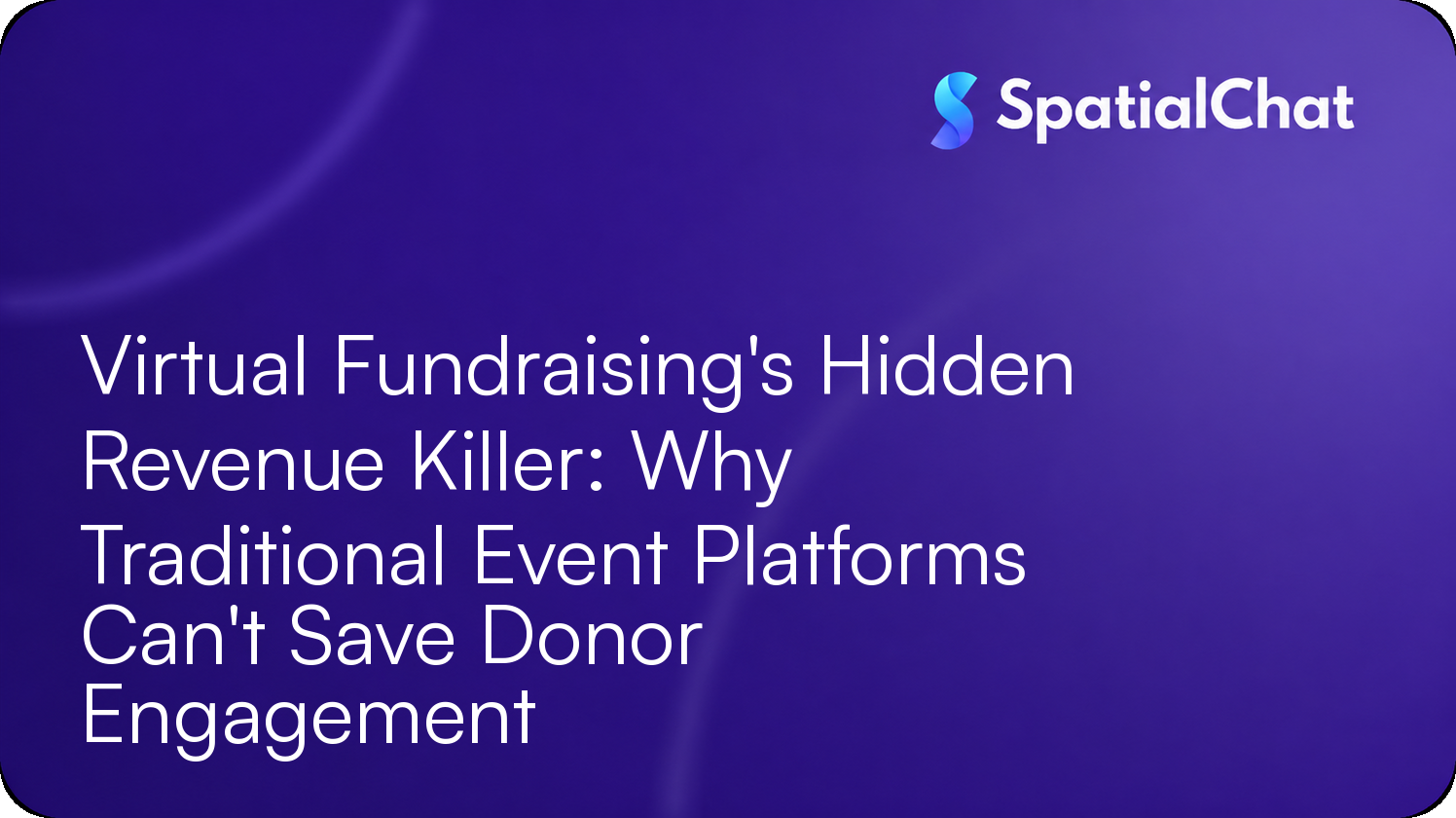 Virtual Fundraising's Hidden Revenue Killer: Why Traditional Event Platforms Can't Save Donor Engagement