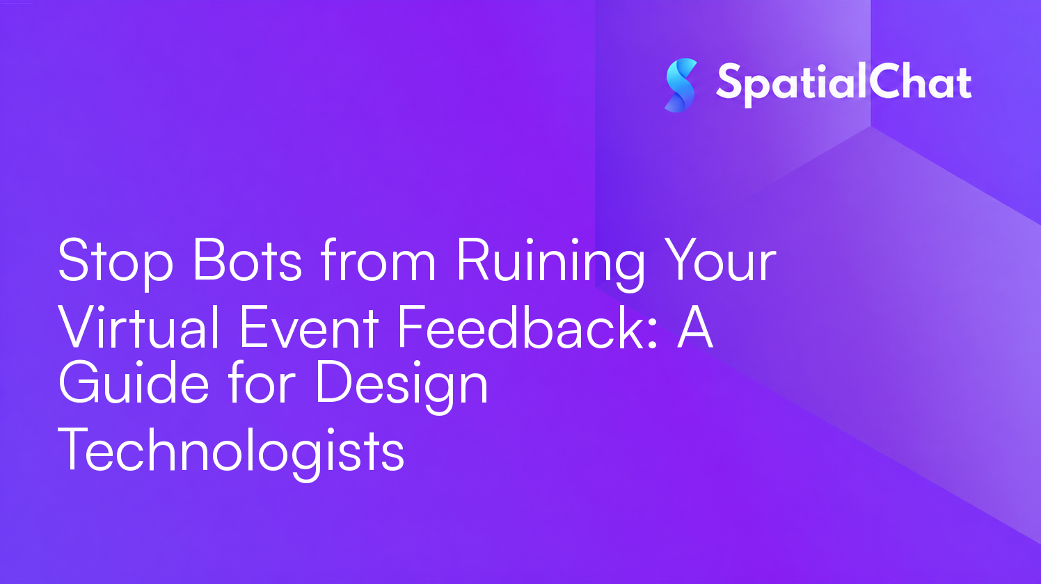 Stop Bots from Ruining Your Virtual Event Feedback: A Guide for Design Technologists