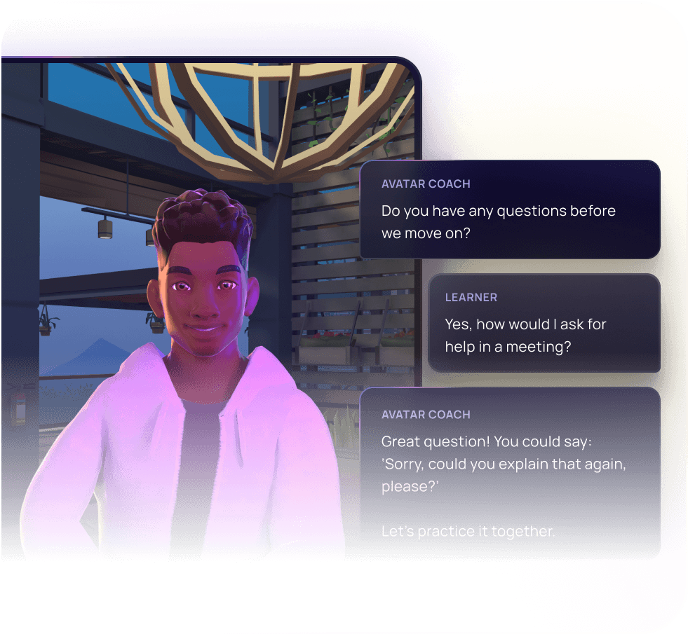 An AI avatar coach in a virtual environment guides a learner through a conversation. The coach asks, “Do you have any questions before we move on?” The learner responds, “Yes, how would I ask for help in a meeting?” The avatar coach replies, “Great question! You could say: ‘Sorry, could you explain that again, please?’ Let’s practice it together.”