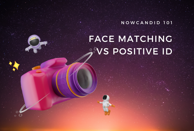 NowCandid 101: Face Matching vs Positive ID