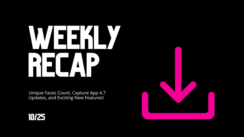 Candy’s Weekly Recap: Unique Faces Count, Capture App 4.7 Updates, and Exciting New Features! 🎉