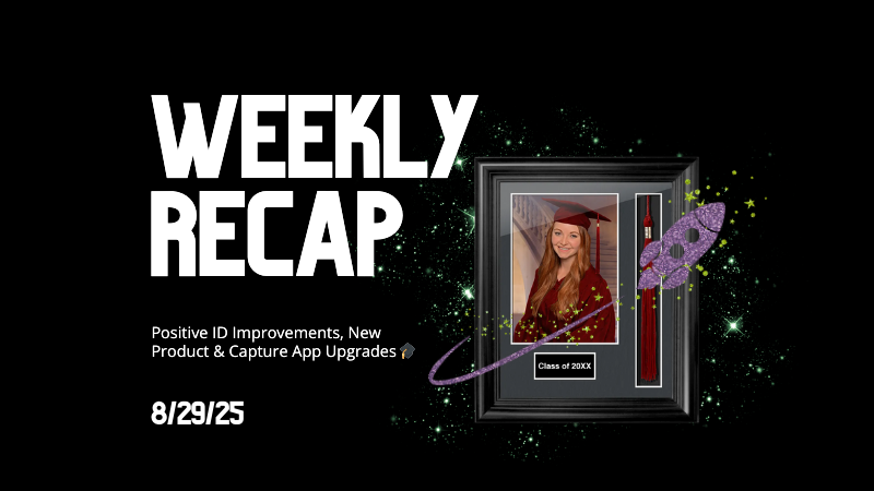 Weekly Recap: Positive ID Improvements, New Product & Capture App Upgrades 🎓📱