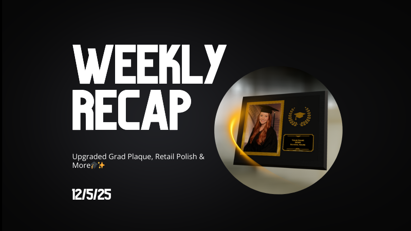 Weekly Recap: Upgraded Grad Plaque, Retail Polish & More🎓✨