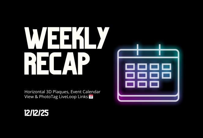 Weekly Recap: Horizontal 3D Plaques, Event Calendar View & PhotoTag LiveLoop Links 📅🌀