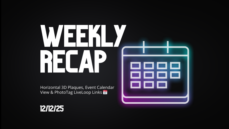 Weekly Recap: Horizontal 3D Plaques, Event Calendar View & PhotoTag LiveLoop Links 📅🌀