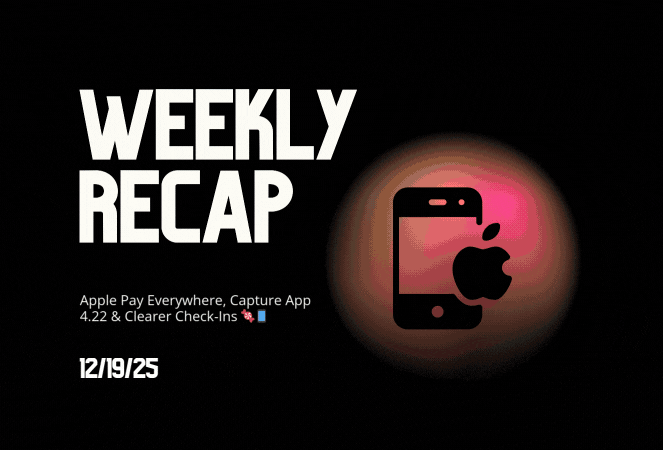 Weekly Recap: Apple Pay Everywhere, Capture App 4.22 & Clearer Check-Ins 🍬📱
