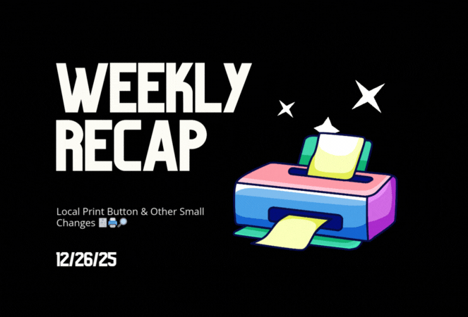 Weekly Recap: Local Print Button & Other Small Changes 🧾🖨️🔎
