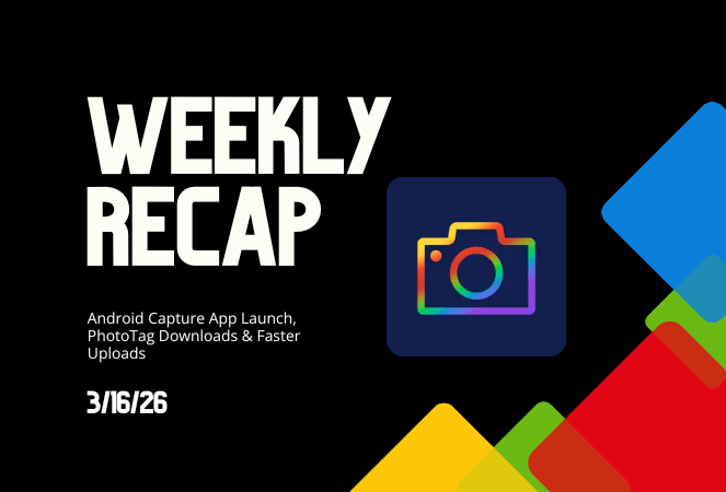 Weekly Recap: Android Capture App Launch, PhotoTag Downloads & Upload Improvements 📸🍬