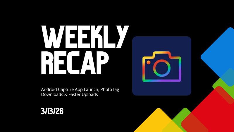 Weekly Recap: Android Capture App Launch, PhotoTag Downloads & Upload Improvements 📸🍬