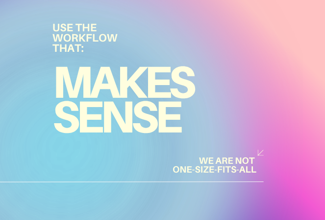Use the Workflow That Fits the Job