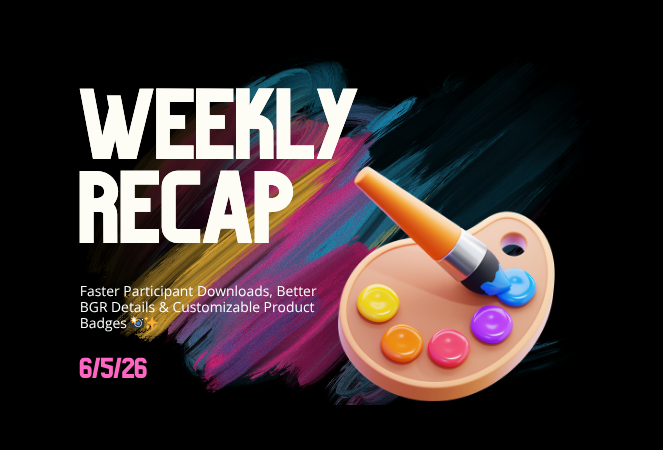 Weekly Recap: Faster Participant Downloads, Better BGR Details & Customizable Product Badges 📸✨