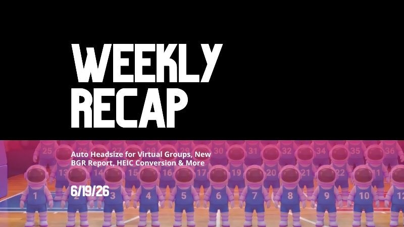 Weekly Recap: Auto Headsize for Virtual Groups, New BGR Report, HEIC Conversion & More