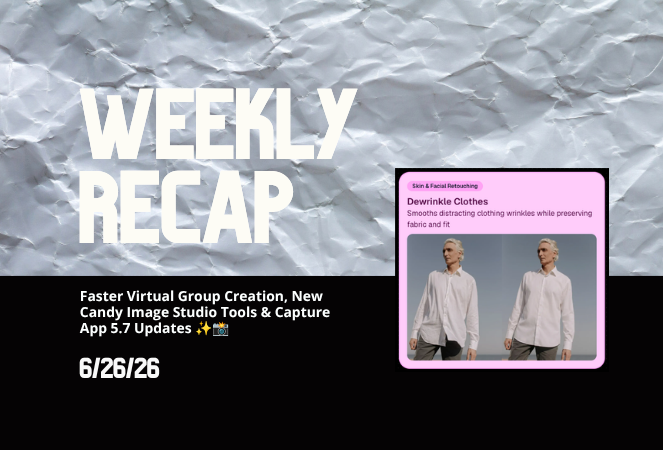 Weekly Recap: Faster Virtual Group Creation, New Candy Image Studio Tools & Capture App 5.7 Updates ✨📸