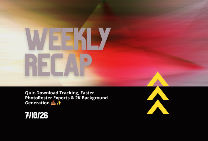 Weekly Recap: Quic-Download Tracking, Faster PhotoRoster Exports & 2K Background Generation 📥✨