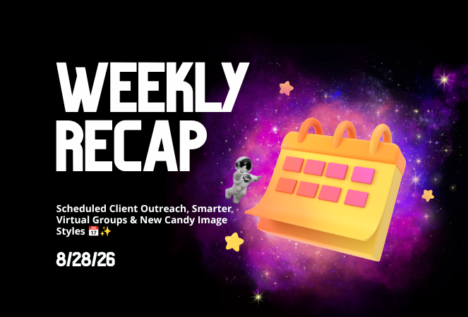 Weekly Recap: Scheduled Client Outreach, Smarter Virtual Groups & New Candy Image Styles 📅✨