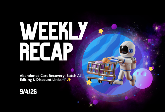 Weekly Recap: Abandoned Cart Recovery, Batch AI Editing & Discount Links 🛒✨