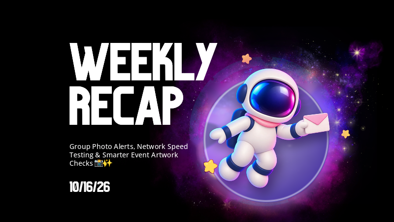 Weekly Recap: Group Photo Alerts, Network Speed Testing & Smarter Event Artwork Checks πΈβ¨