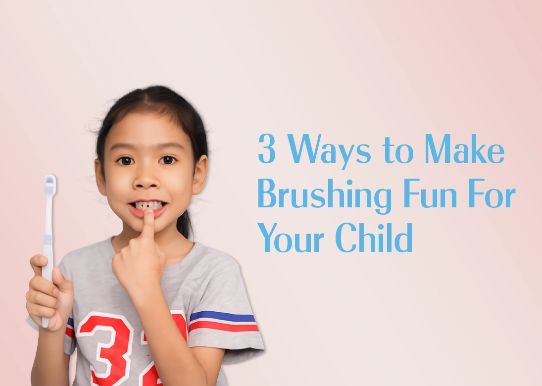 3 Ways to Make Brushing Fun For Your Child