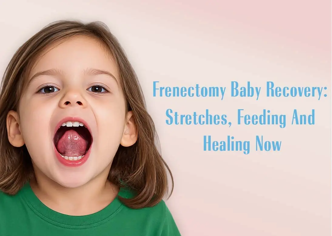 Frenectomy Baby Recovery: Stretches, Feeding and Healing Now