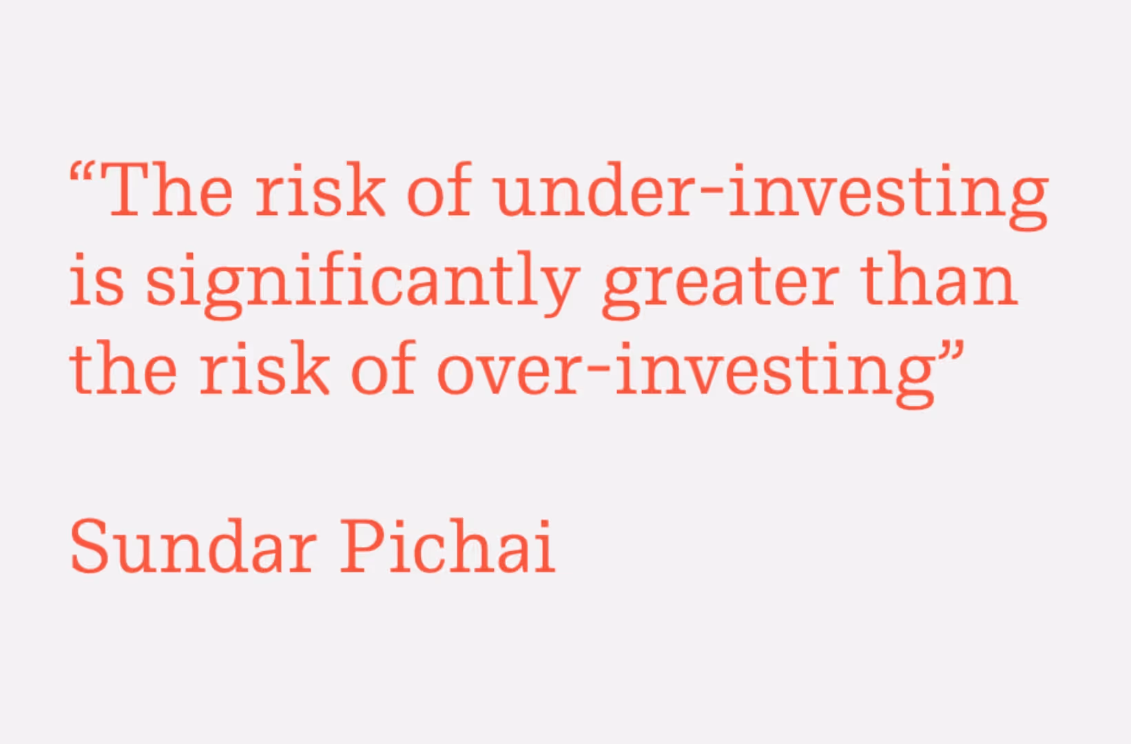 Red text displays Sundar Pichai's quote: 'The risk of under-investing is significantly greater than the risk of over-investing'