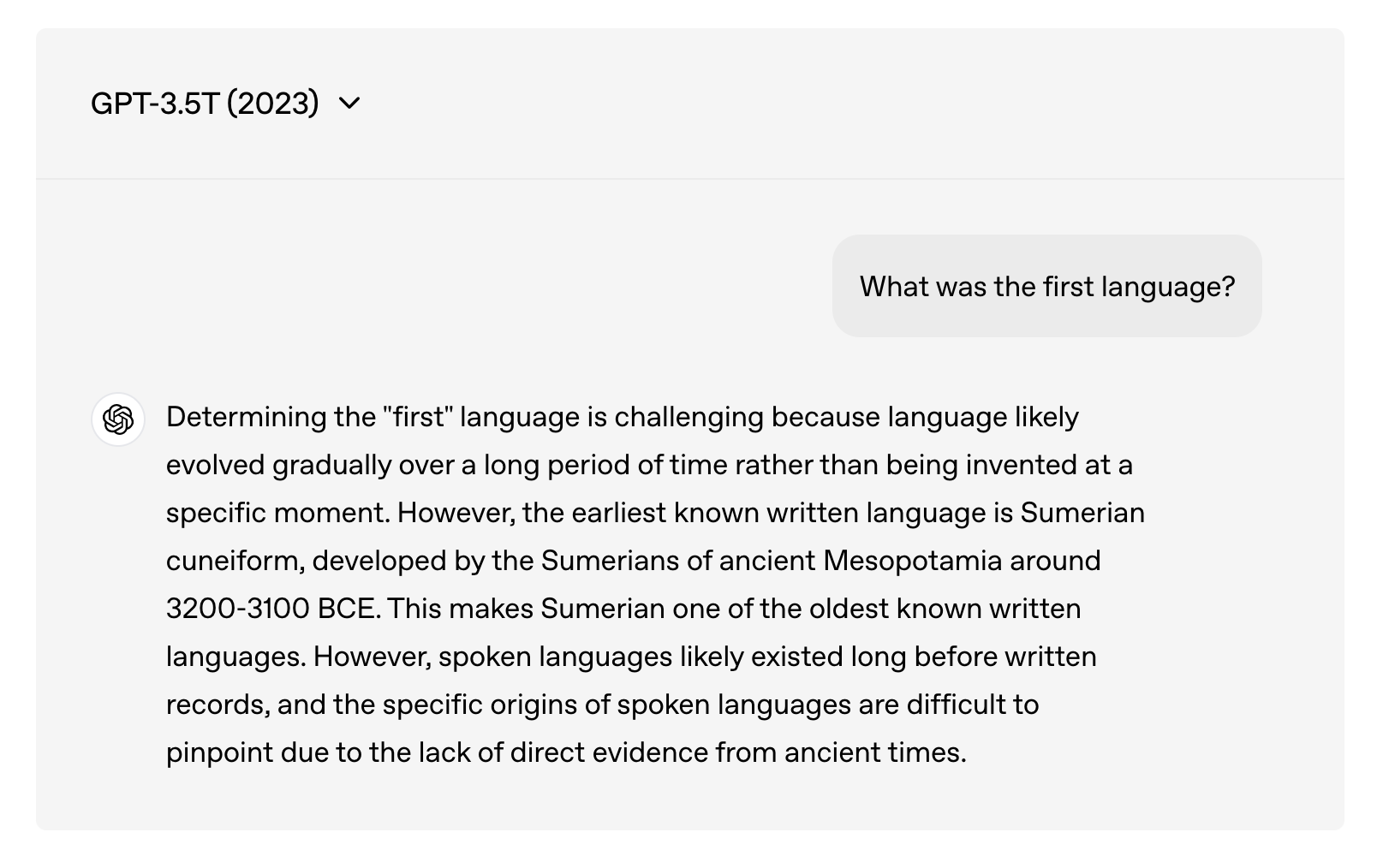 GPT-3.5 says the first language is unknown but identifies Sumerian cuneiform as the earliest known writing.