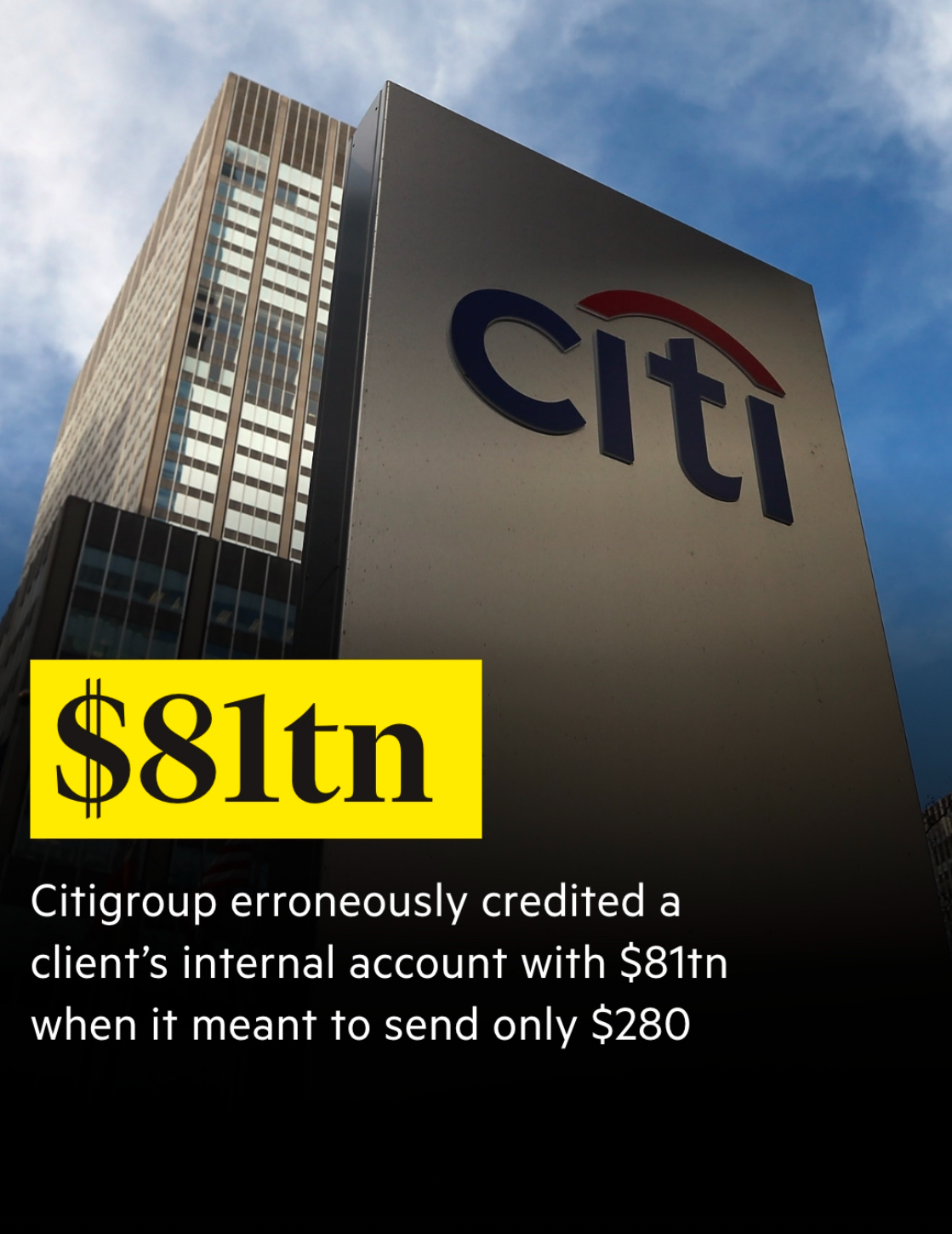 Citigroup tower graphic says the bank mistakenly credited $81 trillion instead of $280 to a client's internal account.