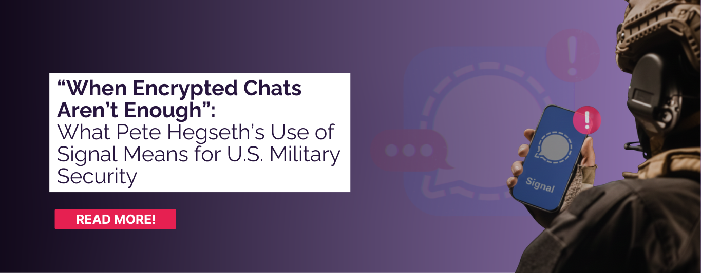 “When Encrypted Chats Aren’t Enough”: What Pete Hegseth’s Use of Signal Means for U.S. Military Security 