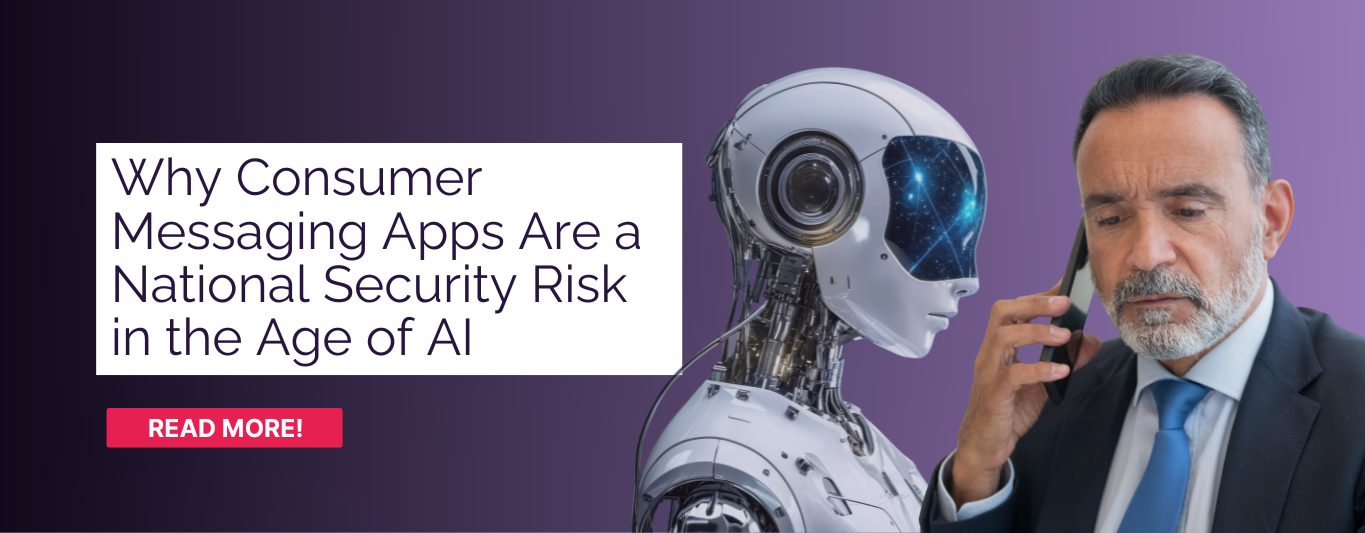 Why Consumer Messaging Apps Are a National Security Risk in the Age of AI