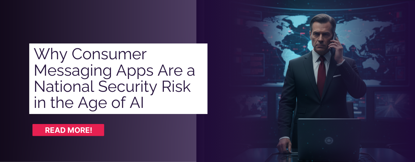 Why Consumer Messaging Apps Are a National Security Risk in the Age of AI