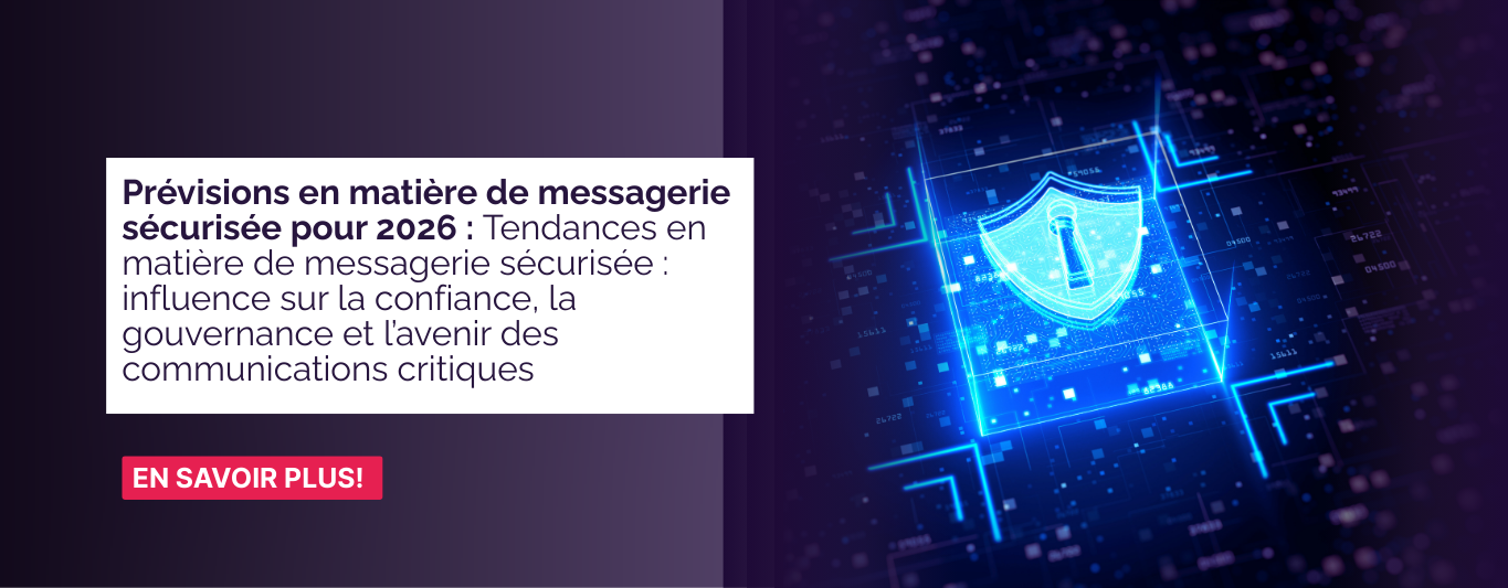 Prévisions en matière de messagerie sécurisée pour 2026 : tendances en matière de messagerie sécurisée qui façonnent la confiance, la gouvernance et l'avenir des communications critiques