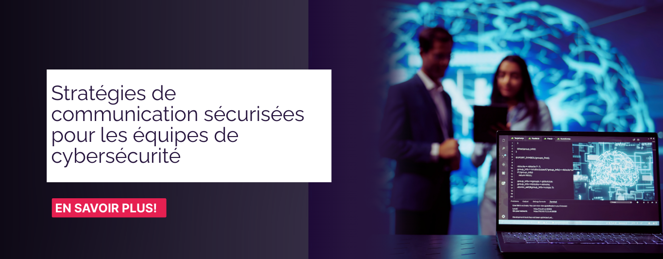 Stratégies de communication sécurisées pour les équipes de cybersécurité 