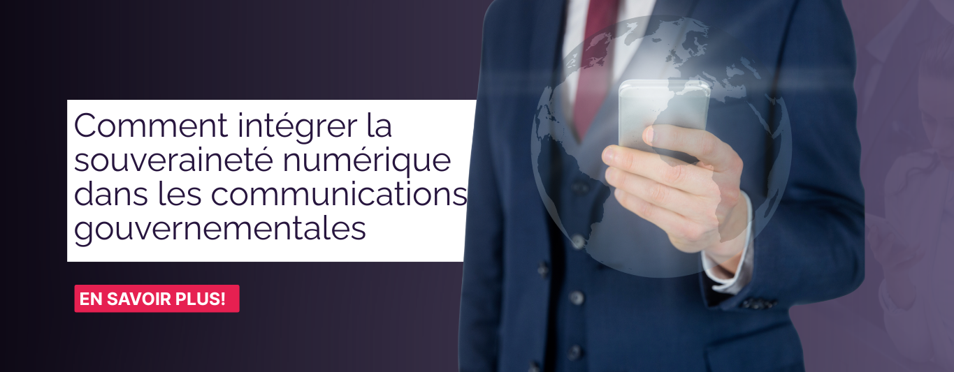 Comment intégrer la souveraineté numérique dans les communications gouvernementales