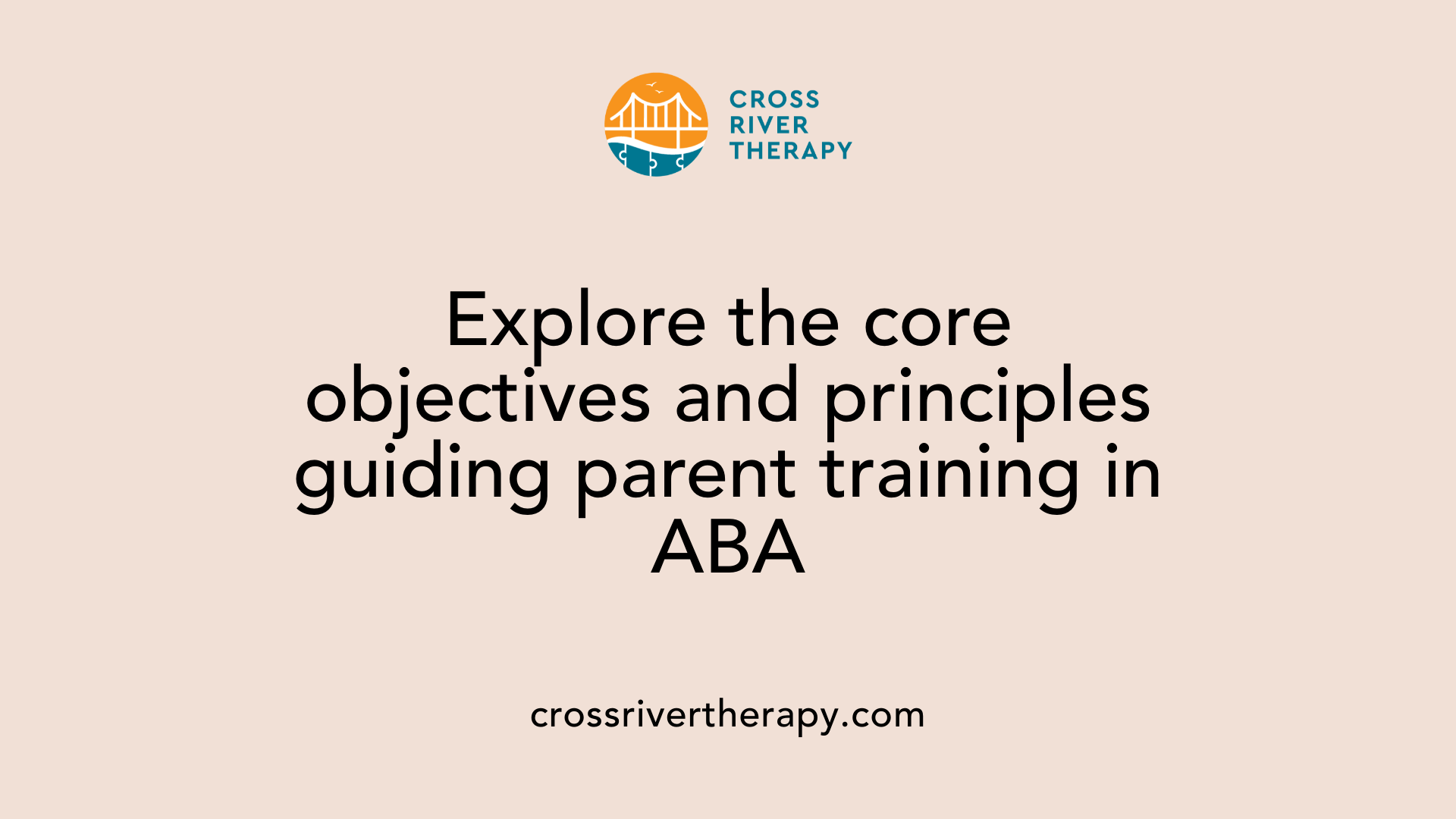 Explore the core objectives and principles guiding parent training in ABA