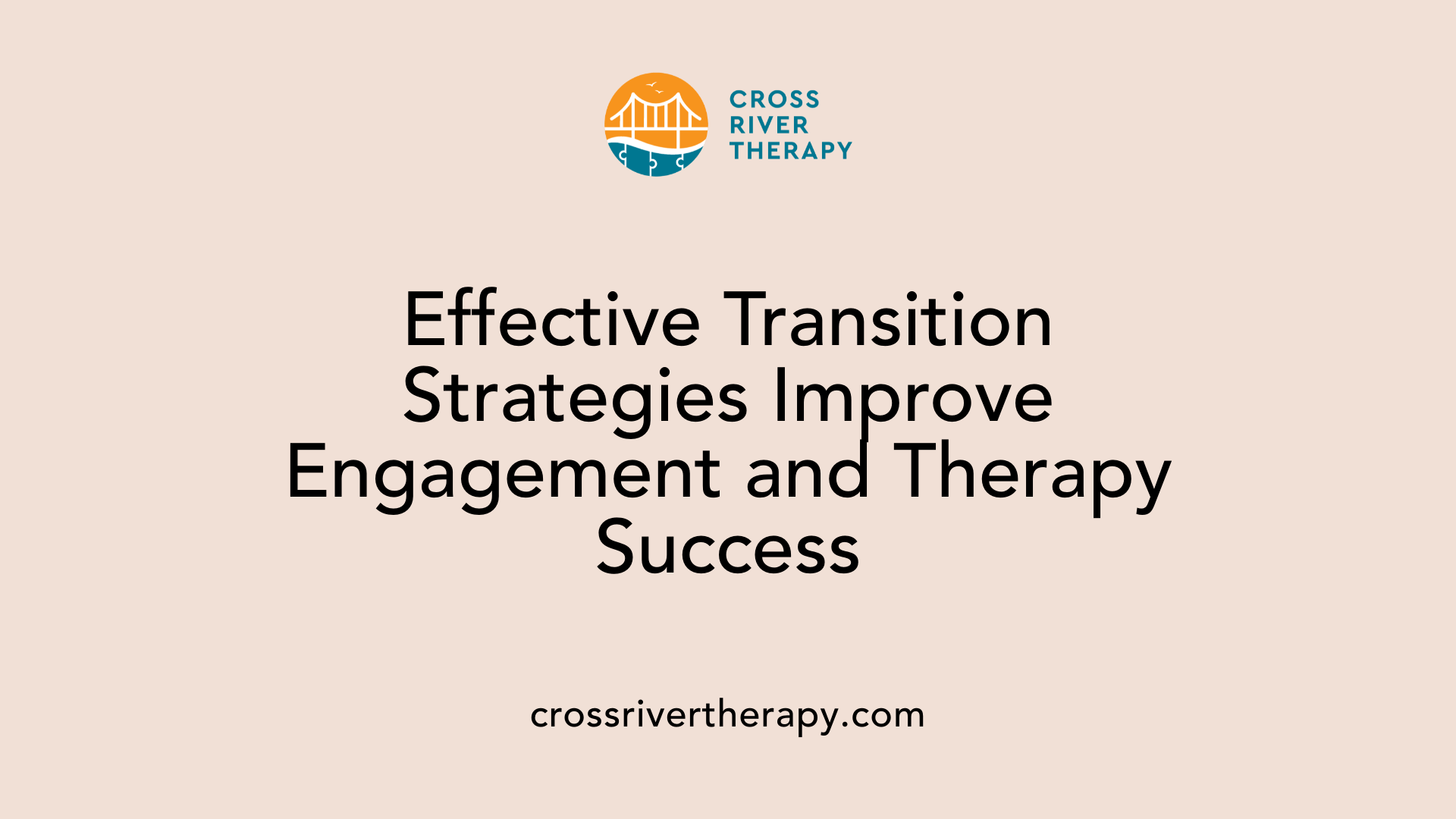 Effective Transition Strategies Improve Engagement and Therapy Success