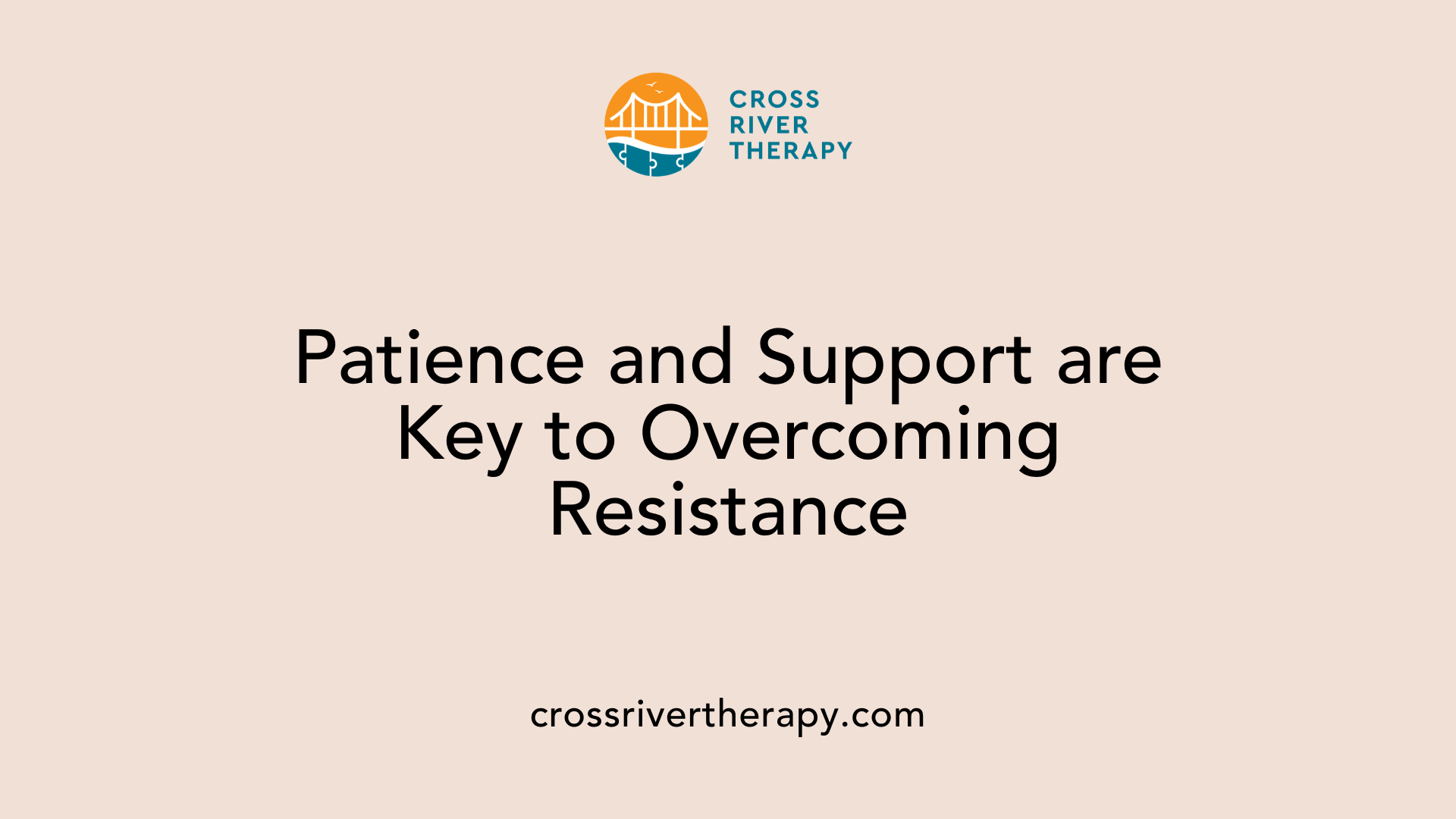 Patience and Support are Key to Overcoming Resistance