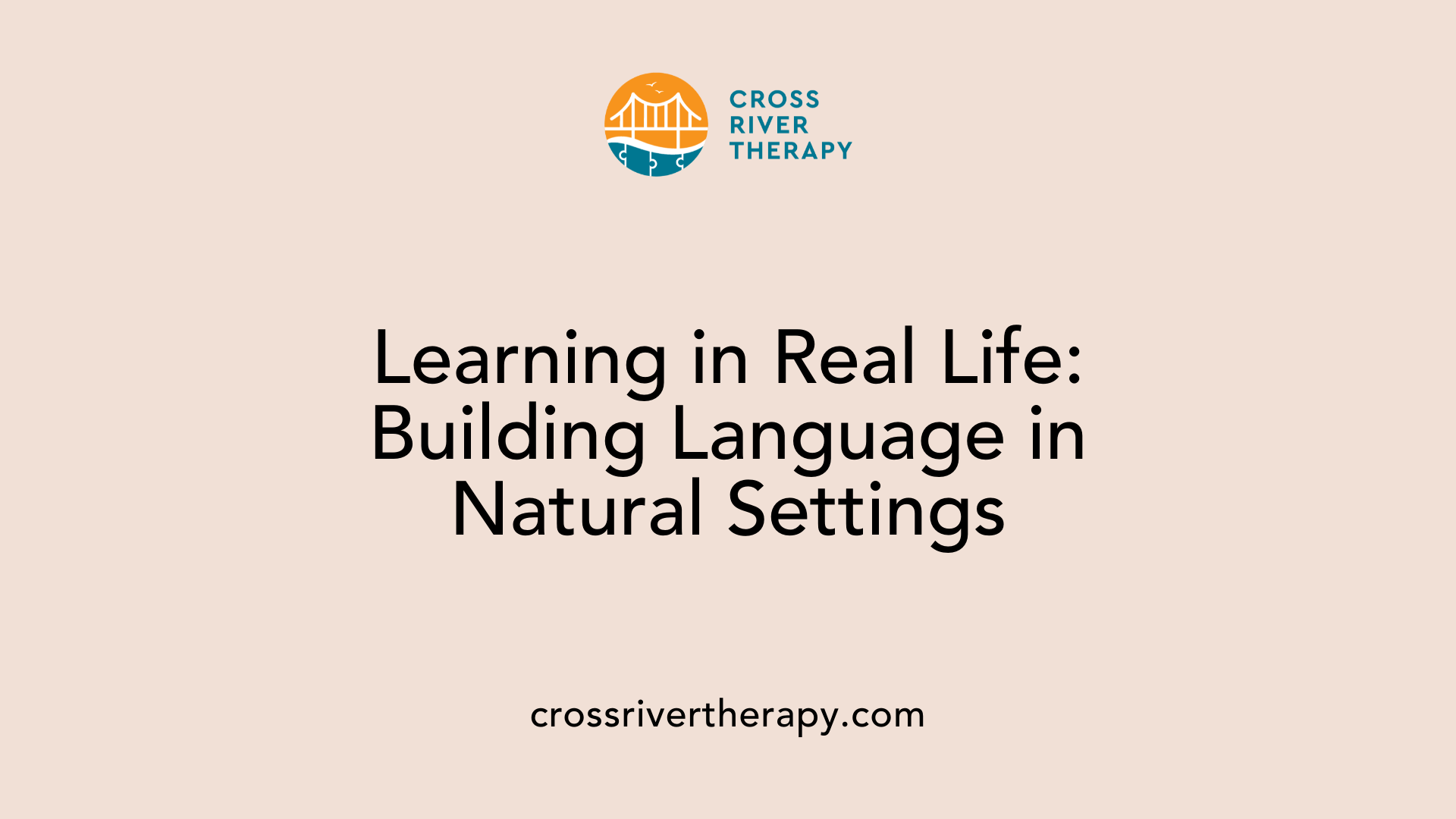 Learning in Real Life: Building Language in Natural Settings