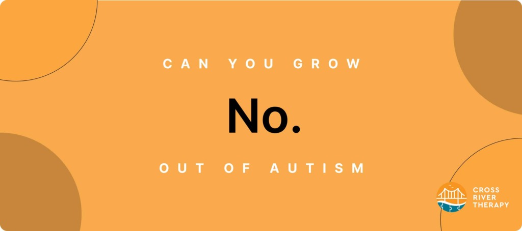 can you grow out of autism