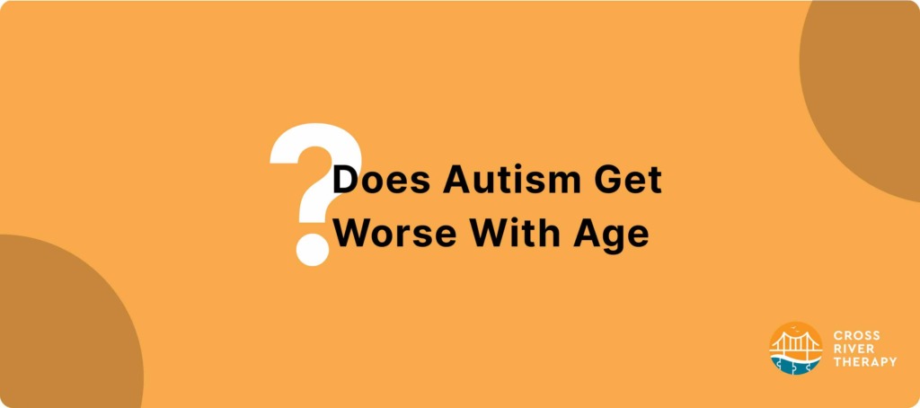 does autism get worse with age