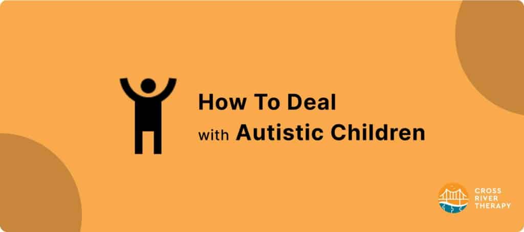 how to deal with an autistic child