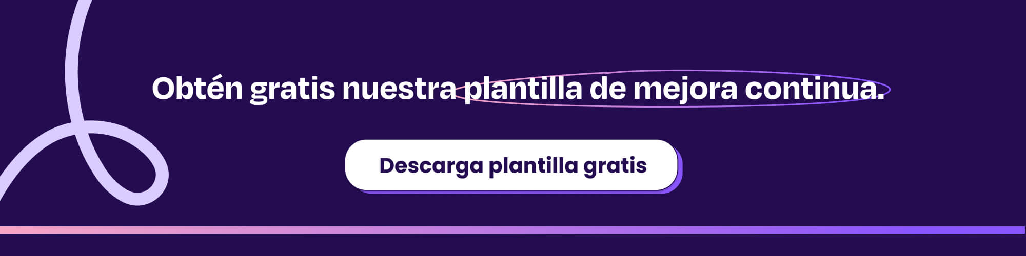 Obtén gratis nuestra plantilla de mejora continua.