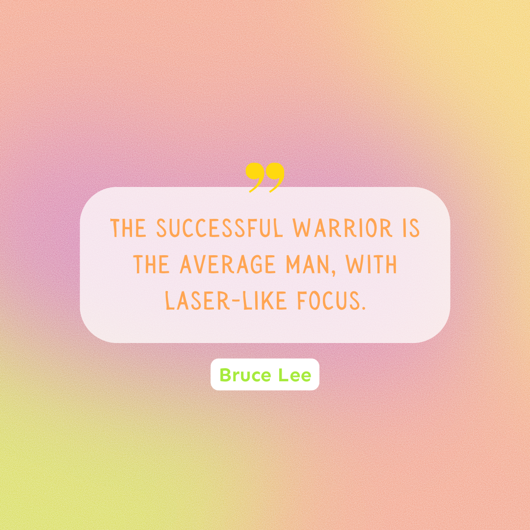 A Bruce Lee quote that reads, "The successful warrior is the average man, with laser-like focus."