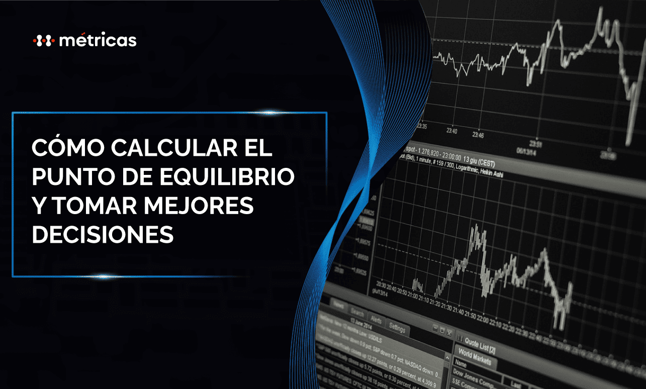 Cómo calcular el punto de equilibrio y tomar mejores decisiones