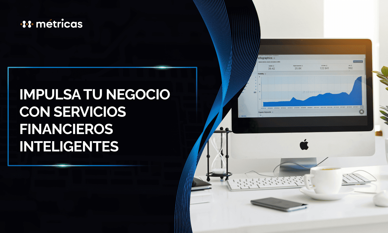 Impulsa tu negocio con servicios financieros inteligentes