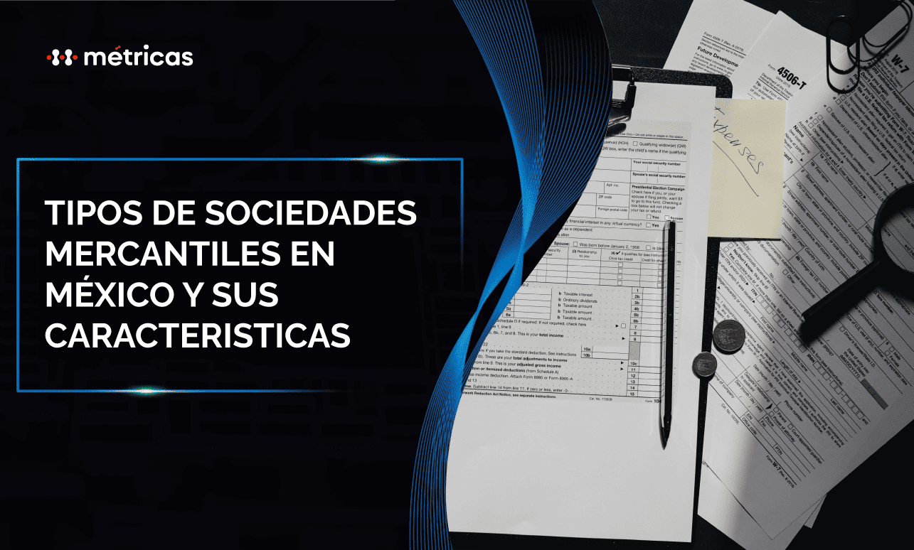 Explora los tipos de sociedades mercantiles en México, sus características legales, ventajas, requisitos y diferencias para elegir la forma jurídica ideal.