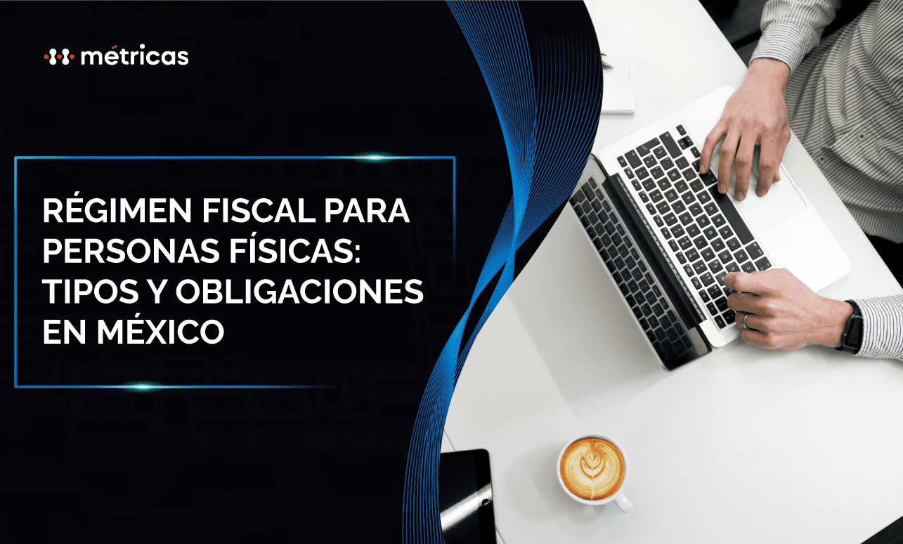 Aprende sobre el régimen fiscal para personas físicas en México, sus tipos, requisitos y principales obligaciones ante el SAT para cumplir correctamente.