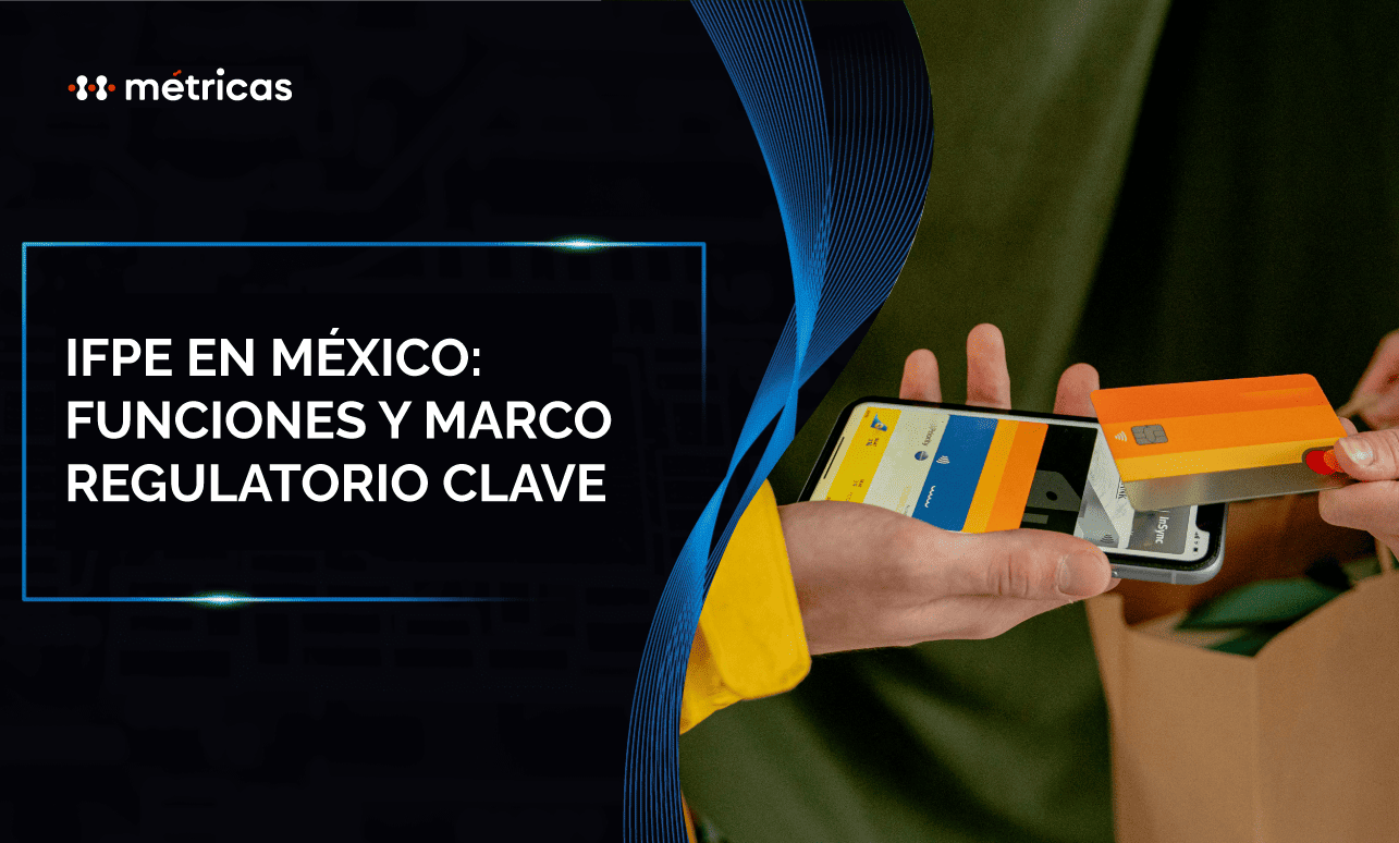 Conoce qué es una IFPE en México, cómo funcionan estas instituciones financieras de pago electrónico y el marco regulatorio que las respalda.