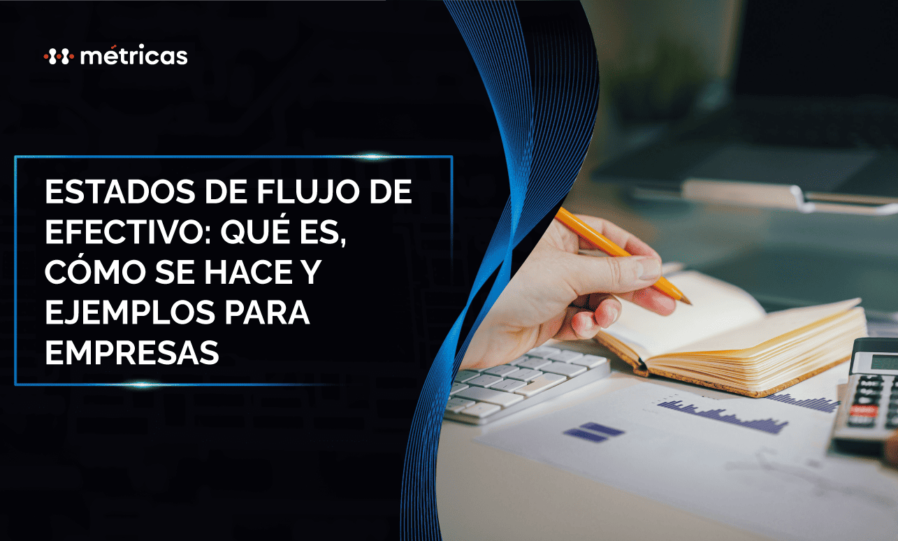 Aprende qué es el estado de flujo de efectivo, cómo elaborarlo y ejemplos prácticos para mejorar la liquidez y decisiones financieras de tu empresa.