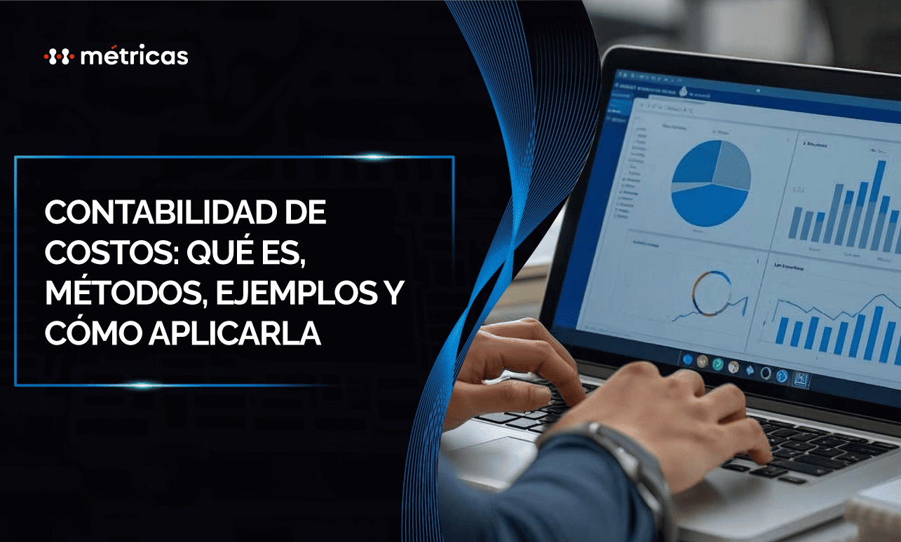 Contabilidad de costos: qué es, métodos, ejemplos y cómo aplicarla para optimizar recursos, mejorar la rentabilidad y tomar decisiones financieras precisas.