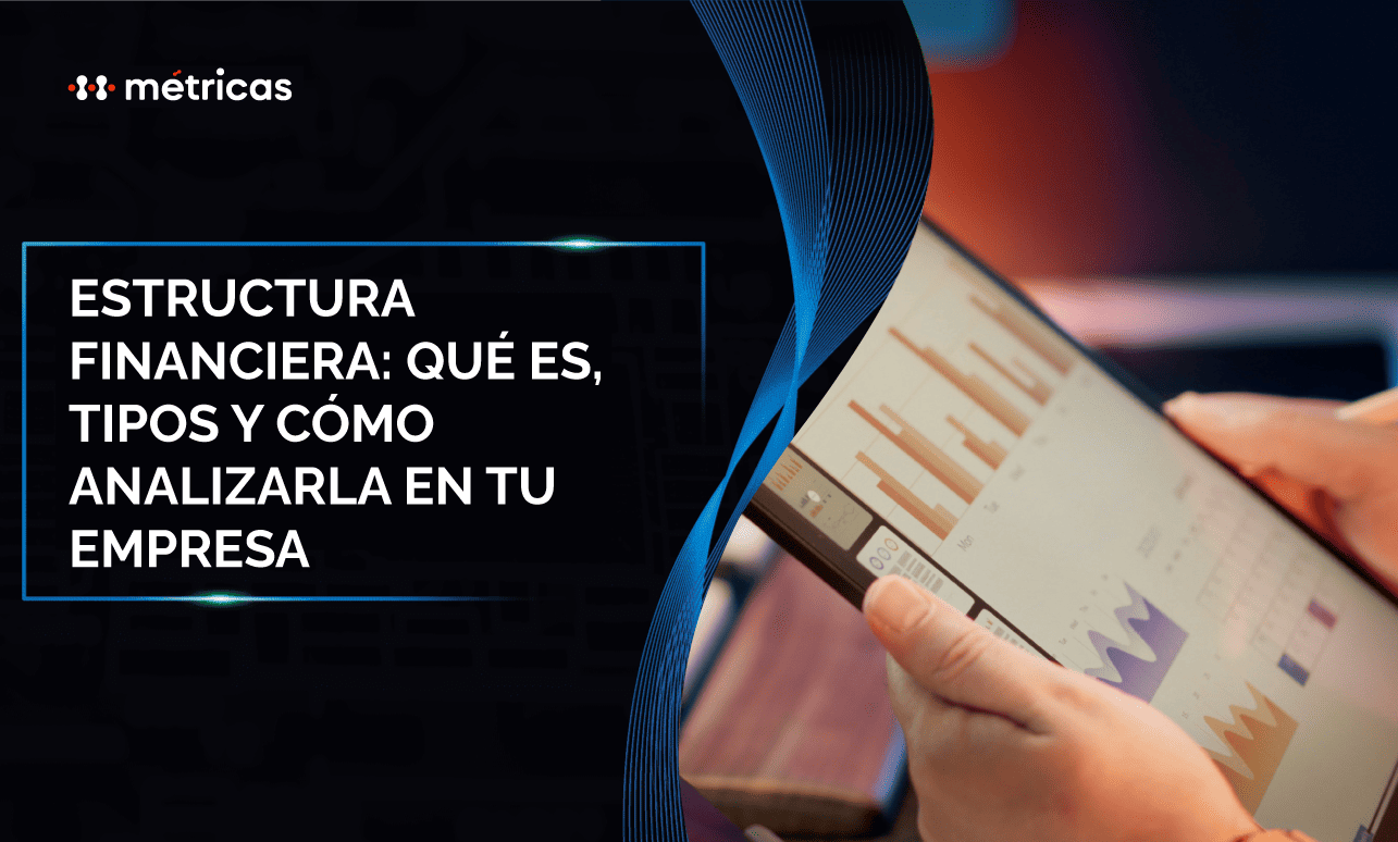Estructura financiera: qué es, tipos y cómo analizarla para mejorar la liquidez, el endeudamiento y la toma de decisiones en tu empresa.